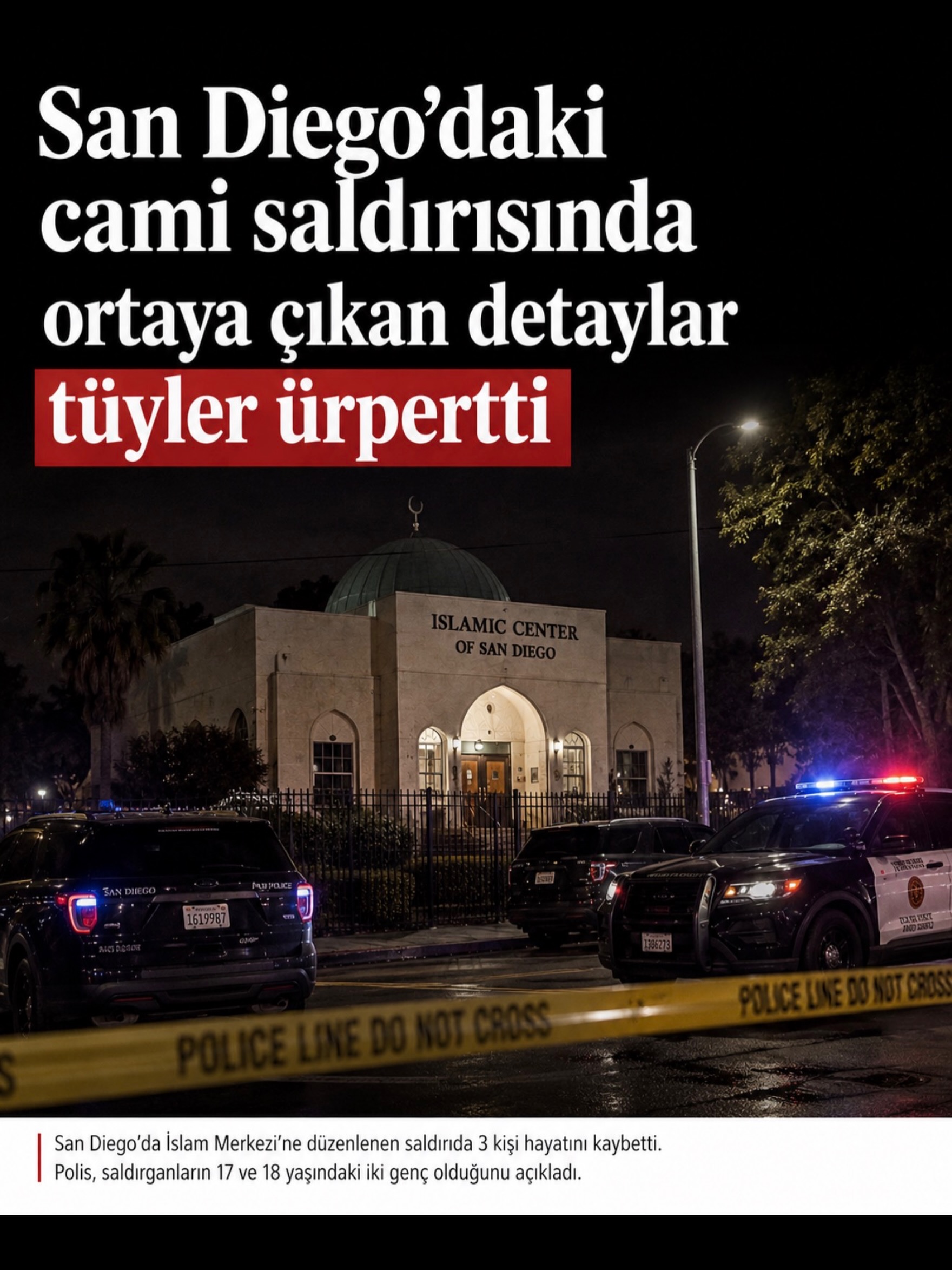San Diego’daki cami saldırısında ortaya çıkan detaylar tüyler ürpertti.
Polisin açıklamasına göre 17 ve 18 yaşındaki iki saldırgan, ağır silahlar ve taktik ekipmanlarla İslam Merkezi’ni hedef aldı. Saldırıdan yaklaşık 2 saat önce ise saldırganlardan birinin annesi polisi arayarak oğlunun silahlarla evden kaçtığını ve intihara meyilli olduğunu söyledi.
Ancak korkulan oldu.
Saldırıda 3 kişi hayatını kaybetti. Hayatını kaybeden güvenlik görevlisi Amin Abdullah’ın, saldırganları durdurmaya çalışarak içerideki onlarca çocuğun kaçmasına zaman kazandırdığı açıklandı. Yetkililer, Abdullah’ın daha büyük bir katliamı engellediğini söylüyor.
Polis araçta İslam karşıtı yazılar, Nazi sembolleri ve nefret içerikli notlar buldu. FBI saldırının nefret suçu olarak soruşturulduğunu açıkladı.
Olay sonrası California başta olmak üzere birçok şehirde cami ve ibadethanelerin çevresinde güvenlik artırıldı.