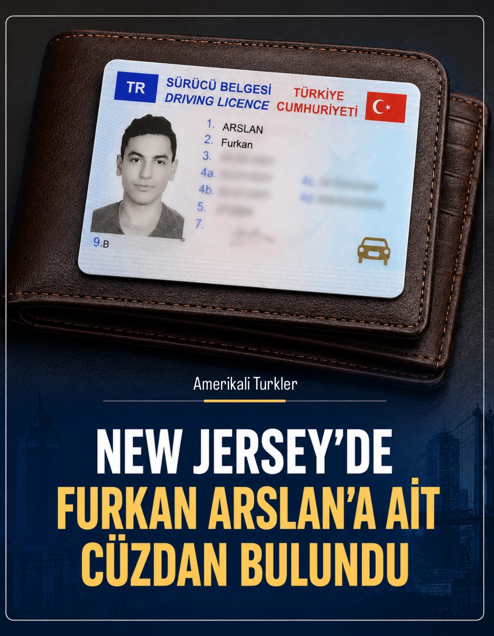New Jersey Little Falls’daki King Gyro restoranında Furkan Arslan’a ait cüzdan bulundu.

Cüzdanın içinde Türk ehliyeti olduğu öğrenilirken, Furkan Arslan’ı tanıyan ya da kendisine ulaşabilecek olanların haber vermesi istendi.