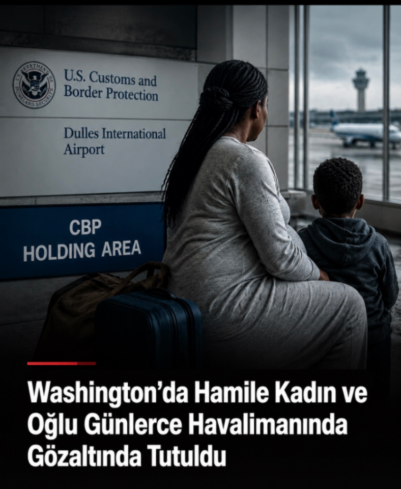 Washington'da Hamile Kadın ve Oğlu Günlerce Havalimanında Gözaltında Tutuldu