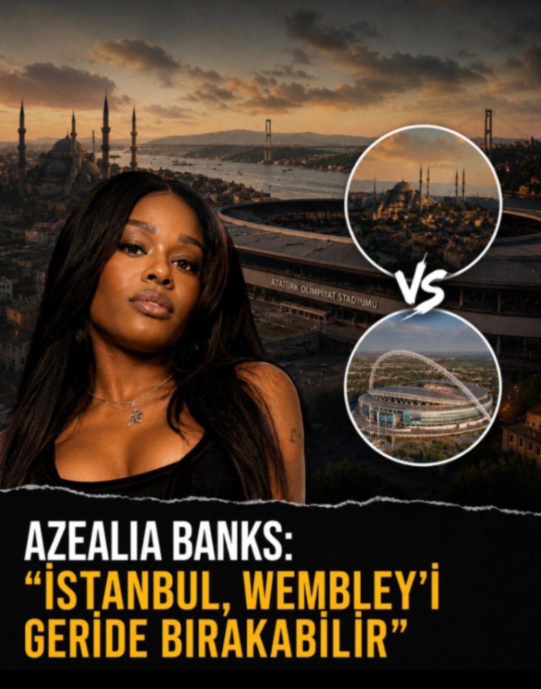 AZEALIA BANKS: "ISTANBUL, WEMBLEY'İ GERIDE BIRAKABİLİR"