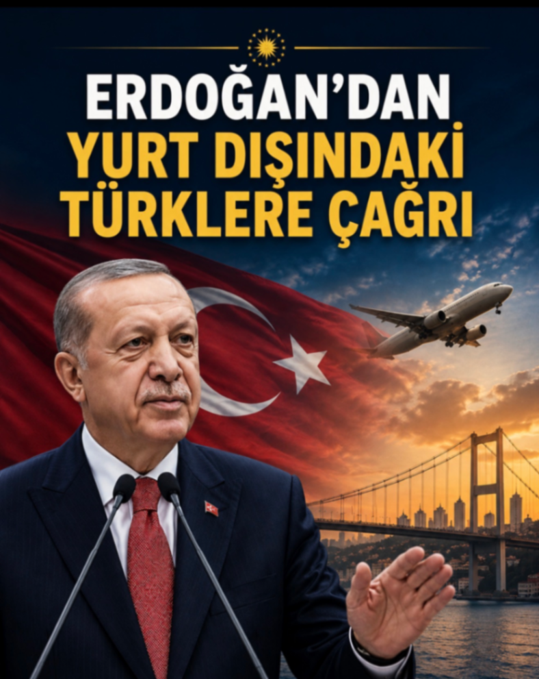 ERDOĞAN'DAN YURT DIŞINDĄKI TÜRKLERE ÇAĞRI