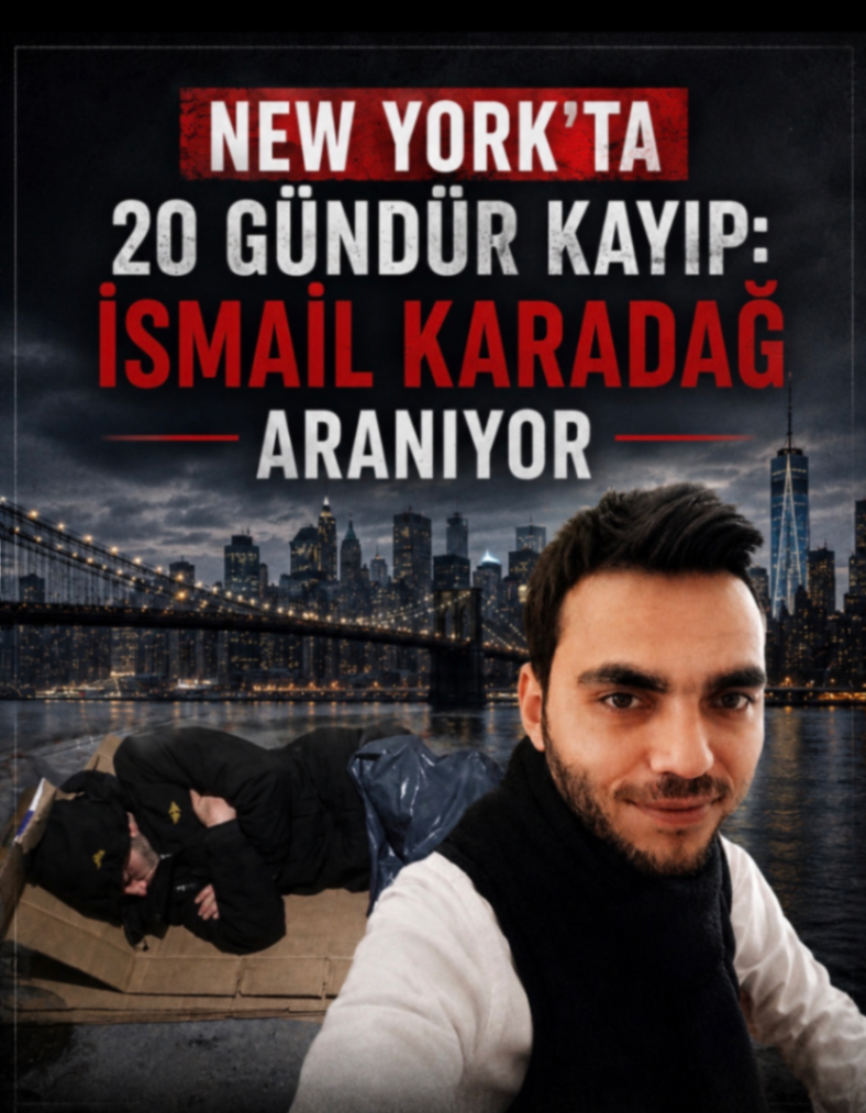 NEW YORK'TA 20 GÜNDÜR KAYIP: İSMAİL KARADAĞ ARANIYOR