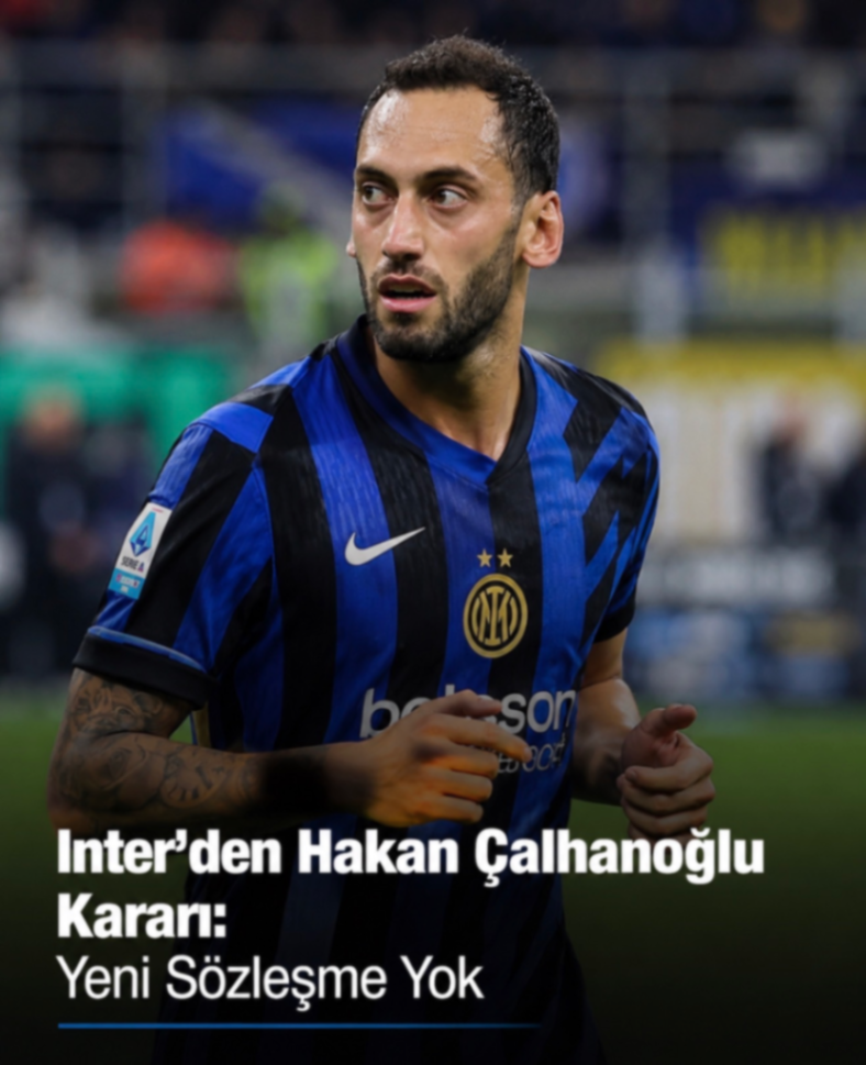 Inter'den Hakan Çalhanoğlu Karan: Yeni Sözleşme Yok