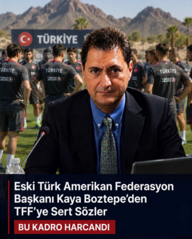 Eski Türk Amerikan Federasyon Başkanı Kaya Boztepe'den TFF'ye Sert Sözler BU KADRO HARCANDI