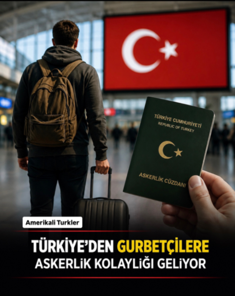 TÜRKİYE'DEN GURBETÇİLERE ASKERLiK KOLAYLİĞI GELiYOR