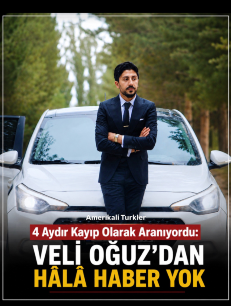 4 Aydır Kayıp Olarak Aranıyordu: Veli Oğuz'dan Hâlâ Haber Yok
