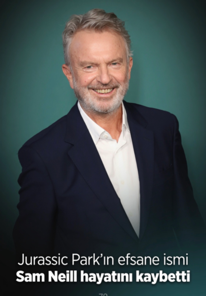 Jurassic Park'ın efsane ismi Sam Neill hayatını kaybetti