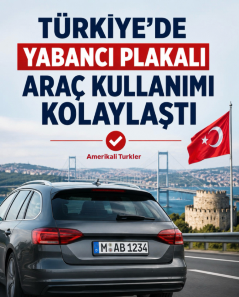 TÜRKİYE'DER YABANCI PLAKALI ARAÇ KULLANIMI KOLAYLAŞTI