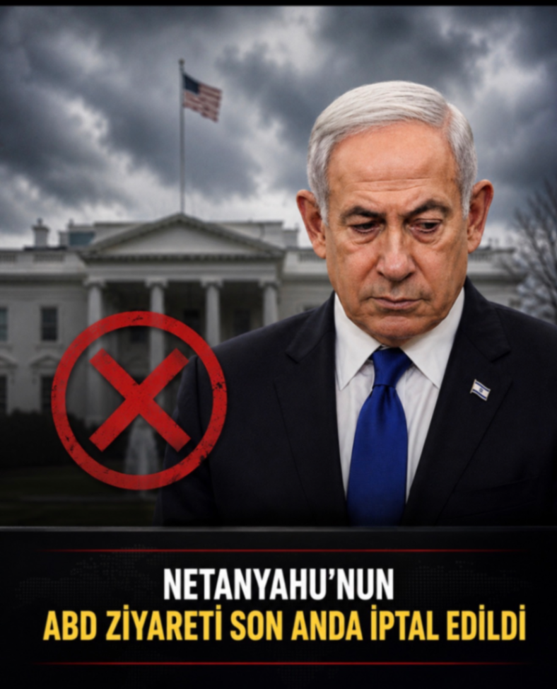 NETANYAHU'NUN ABD ZİYARETİ SON ANDA İPTAL EDİLDİ