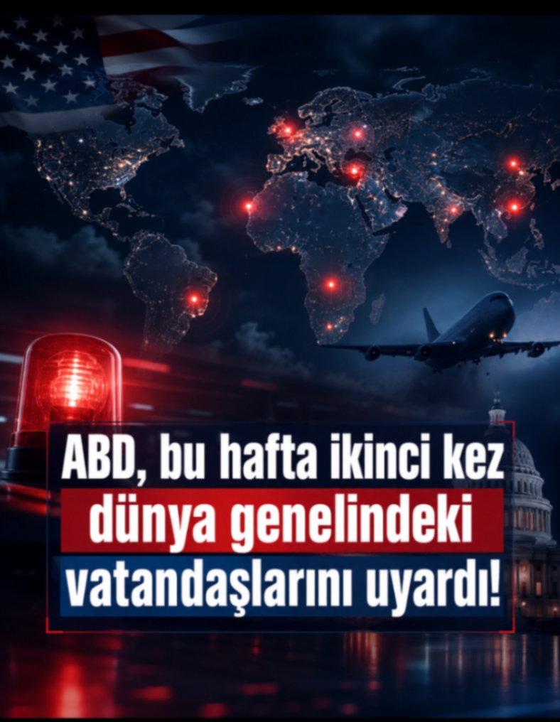 ABD, bu hafta ikinci kez dünya genelindeki vatandaşlarını uyardı!