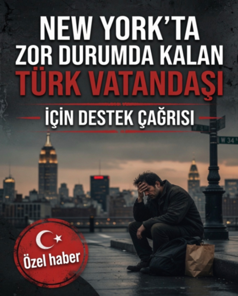 NEW YORK'TA ZOR DURUMDA KALAN TÜRK VATANDAŞI İÇİN DESTEK ÇAĞRISI
