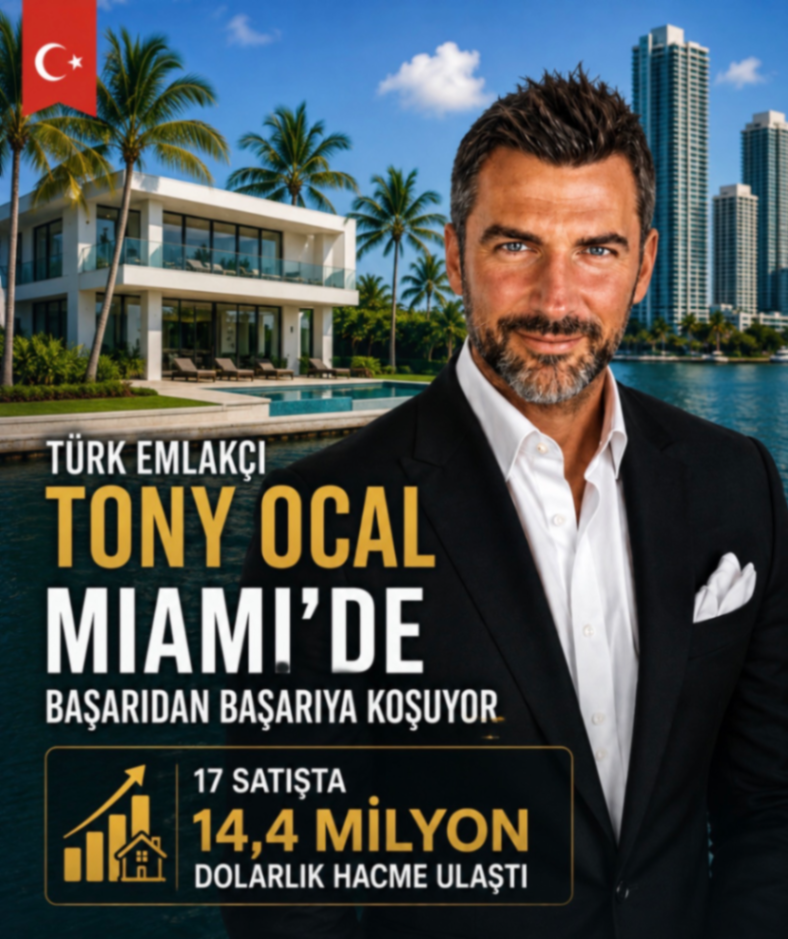 TÜRK EMLAKÇI TONY OCAL MIAMI'DE BAŞARIDAN BAŞARIYA KOŞUYOR