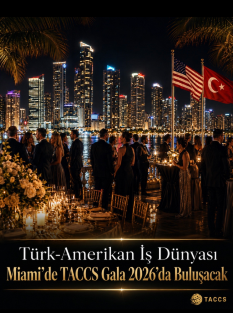 Türk-Amerikan İş Dünyası Miami de TACCS Gala 2026'da Buluşacak