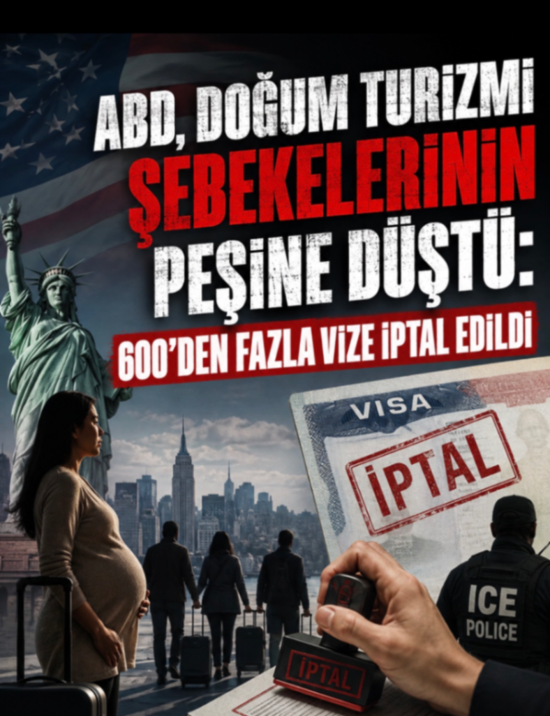 ABD, DOĞUM TURIZMI SEBEKELERININ PEȘINE DÜŞTU: 600'DEN FAZLA VIZE IPTAL EDİLDİ
